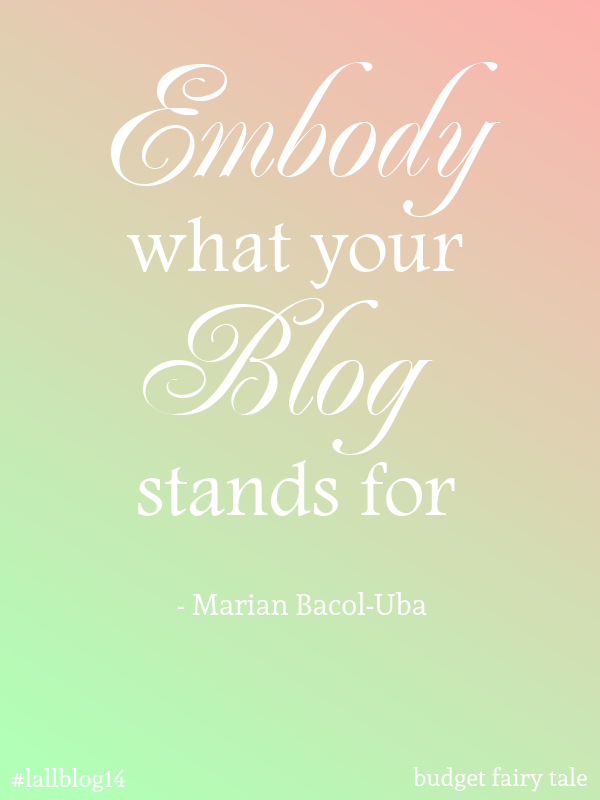 "Embody what your blog stands for." - Marian Bacol-Uba