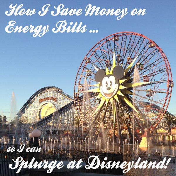 How I Save Money on Energy Bills to Splurge at Disneyland